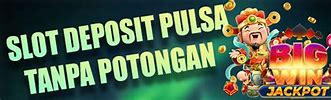 Situs Judi Slot Pulsa Tanpa Potongan